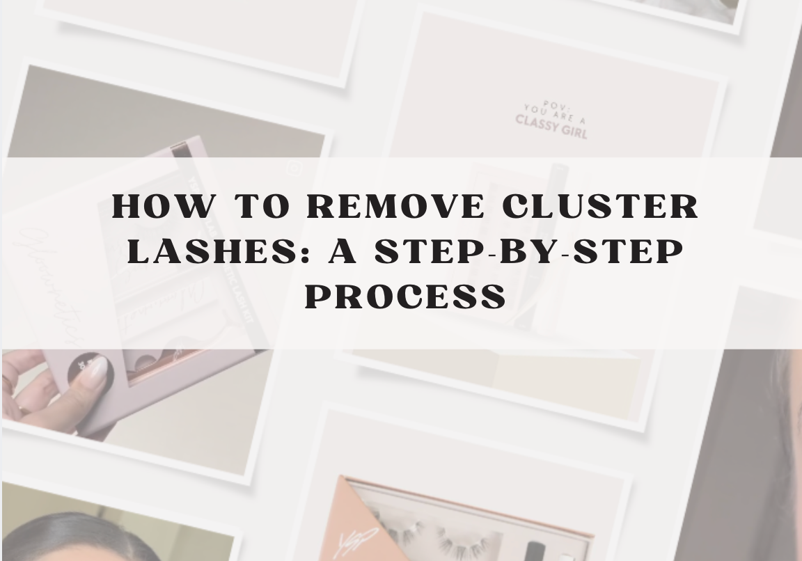 How to Remove Cluster Lashes: A Step-by-Step Process