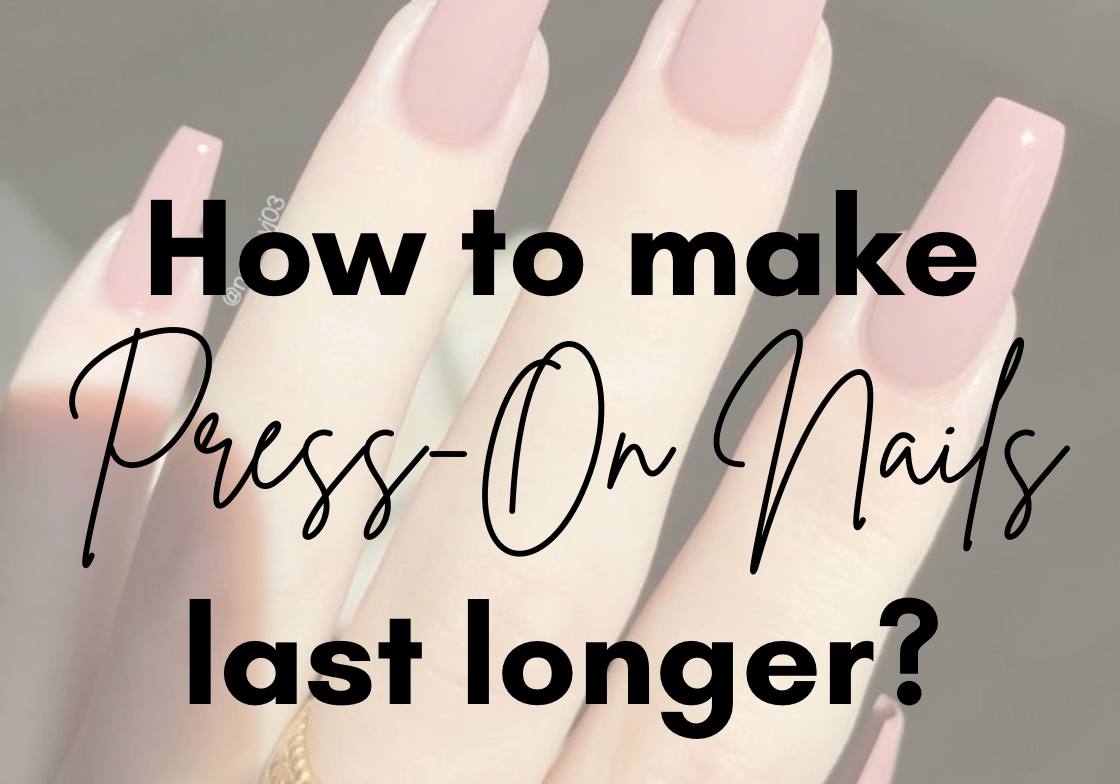 How to Make Press-On Nails Last Longer